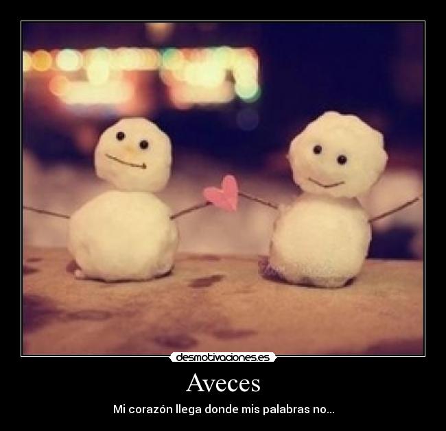 Aveces - Mi corazón llega donde mis palabras no...