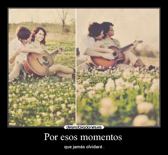Por esos momentos -