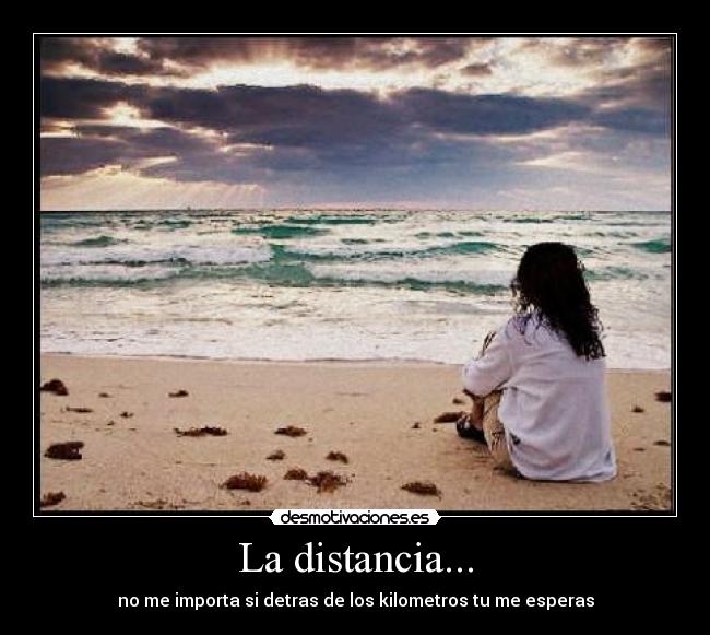 La distancia... -