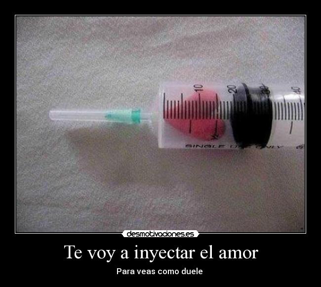 Te voy a inyectar el amor - 