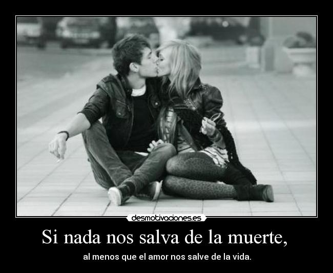 Si nada nos salva de la muerte,  - 
