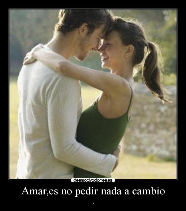 Amar,es no pedir nada a cambio - 