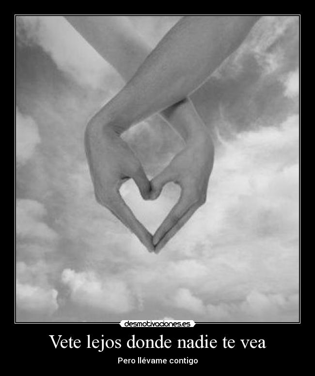 Vete lejos donde nadie te vea - Pero llévame contigo