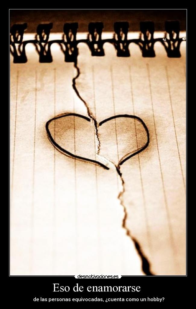 Eso de enamorarse - de las personas equivocadas, ¿cuenta como un hobby?