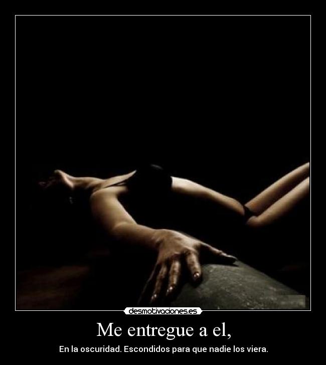 Me entregue a el, -