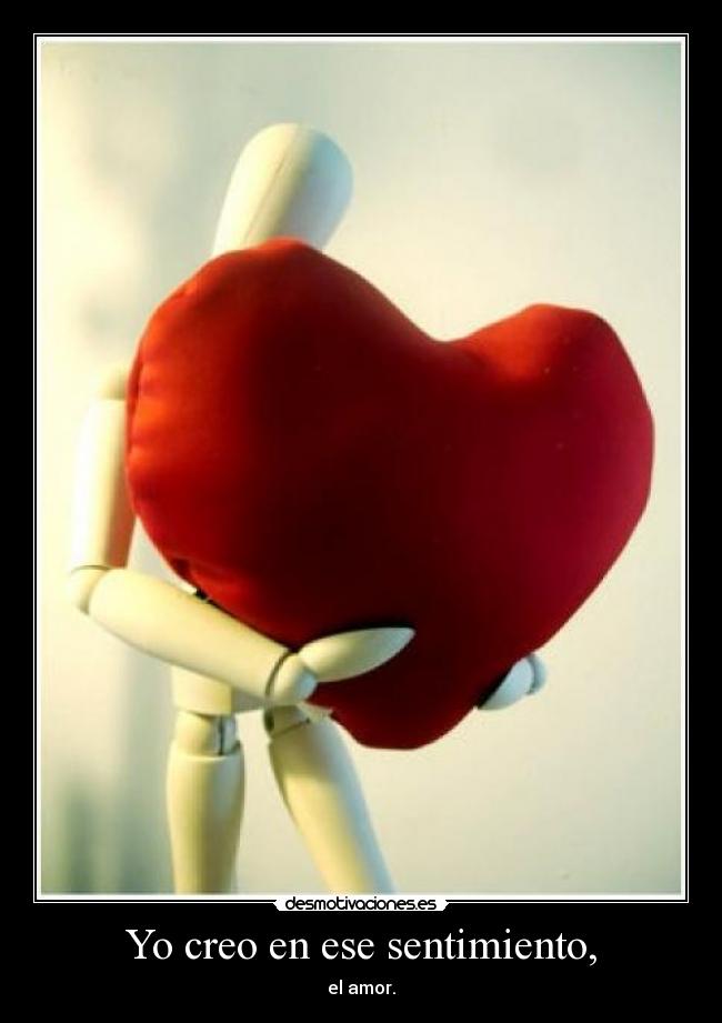 Yo creo en ese sentimiento, - 