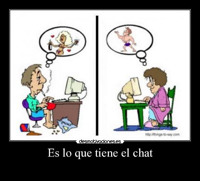 Es lo que tiene el chat - 