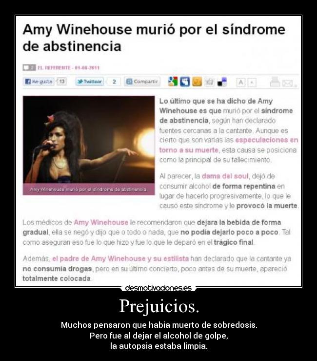 Prejuicios. - Muchos pensaron que habia muerto de sobredosis.
Pero fue al dejar el alcohol de golpe,
la autopsia estaba limpia.