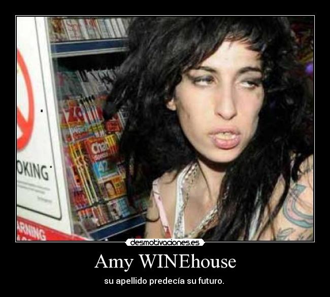 Amy WINEhouse - su apellido predecía su futuro. 