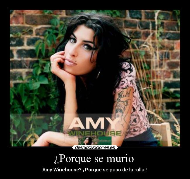¿Porque se murio - Amy Winehouse? ¡ Porque se paso de la ralla !
