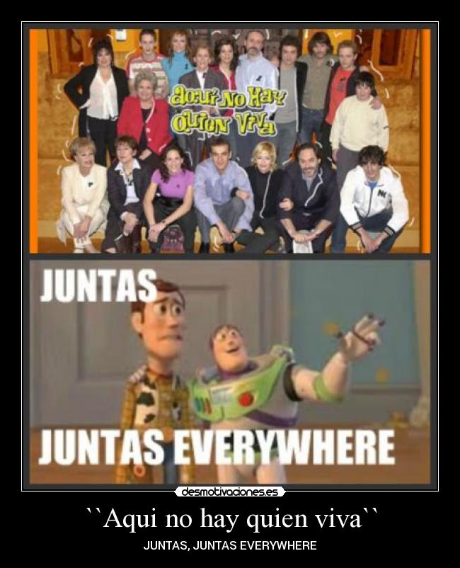 ``Aqui no hay quien viva`` - JUNTAS, JUNTAS EVERYWHERE