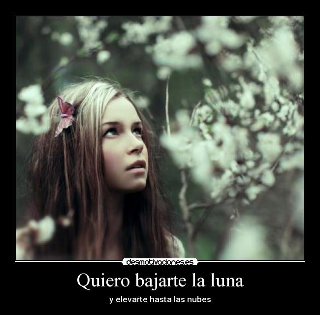 Quiero bajarte la luna -