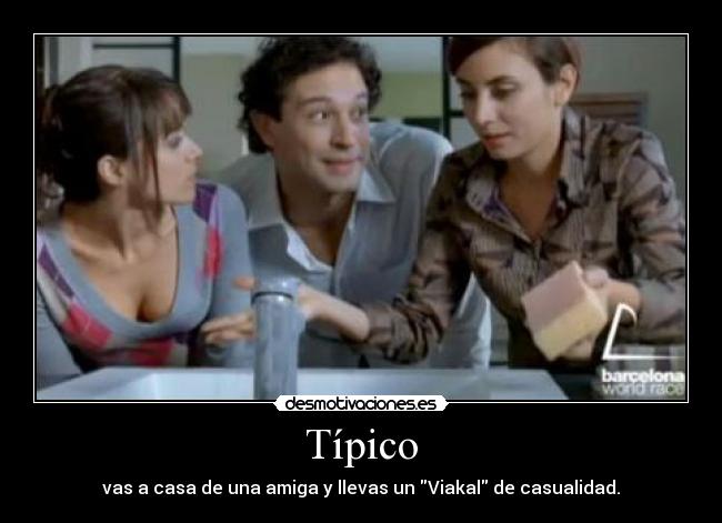 Típico - vas a casa de una amiga y llevas un Viakal de casualidad.