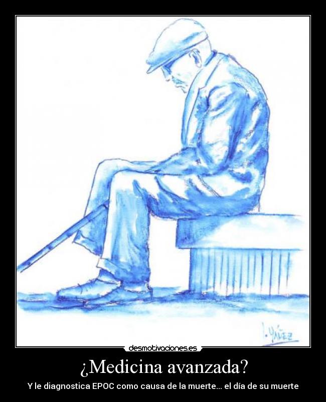 ¿Medicina avanzada? - Y le diagnostica EPOC como causa de la muerte... el día de su muerte