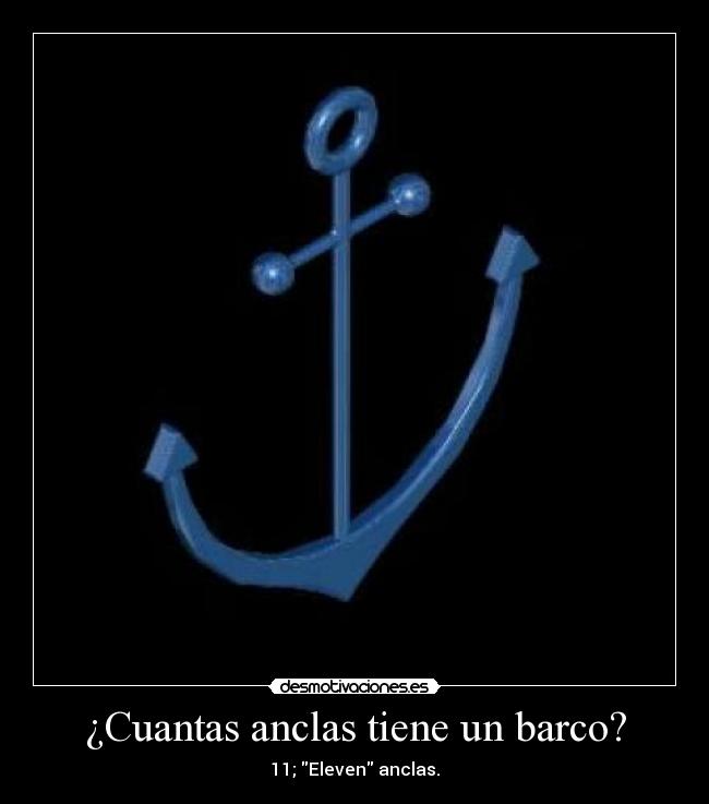 ¿Cuantas anclas tiene un barco? - 11; Eleven anclas.