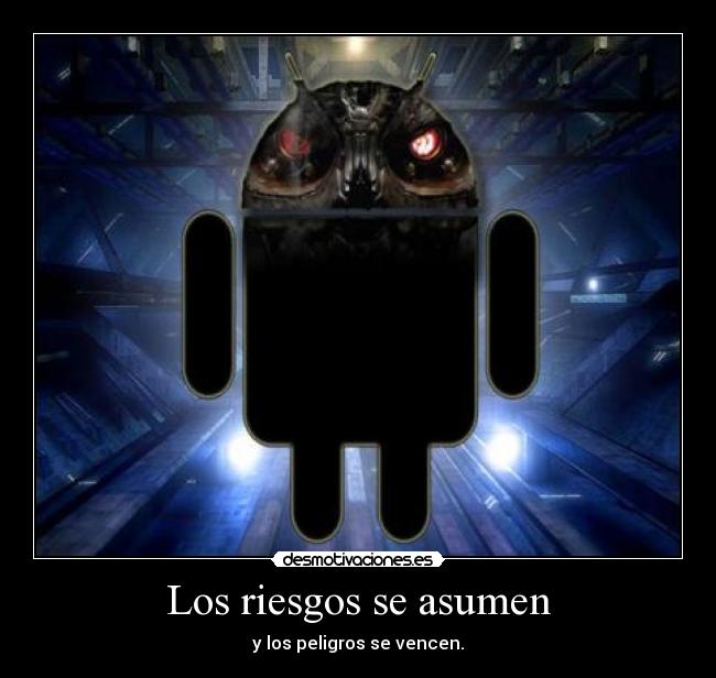 Los riesgos se asumen - y los peligros se vencen.