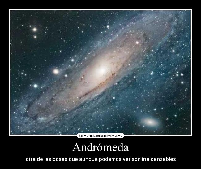 Andrómeda - otra de las cosas que aunque podemos ver son inalcanzables