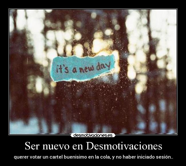 Ser nuevo en Desmotivaciones -
