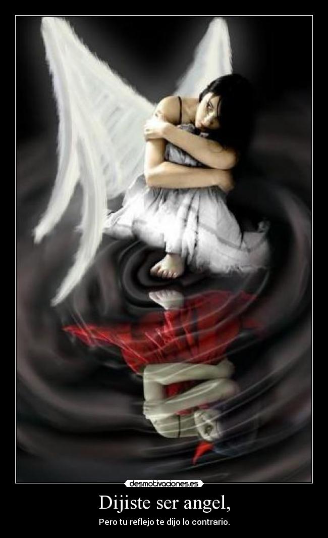 Dijiste ser angel, -