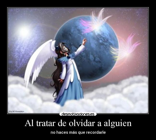 Al tratar de olvidar a alguien - no haces más que recordarle