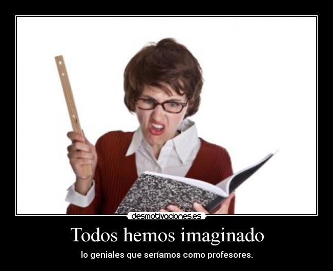 Todos hemos imaginado -