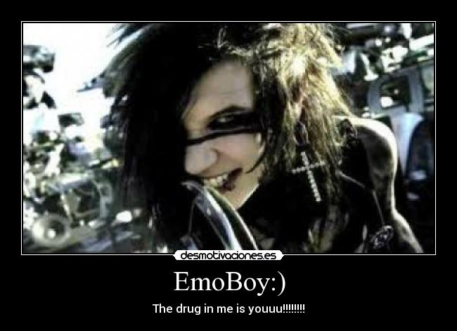 EmoBoy:) - The drug in me is youuu!!!!!!!!