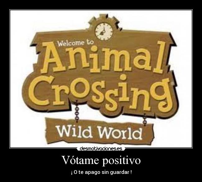 Vótame positivo - ¡ O te apago sin guardar !