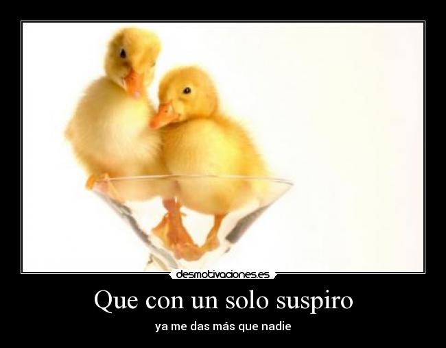 Que con un solo suspiro - ya me das más que nadie
