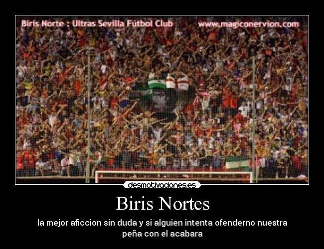 Biris Nortes - la mejor aficcion sin duda y si alguien intenta ofenderno nuestra peña con el acabara