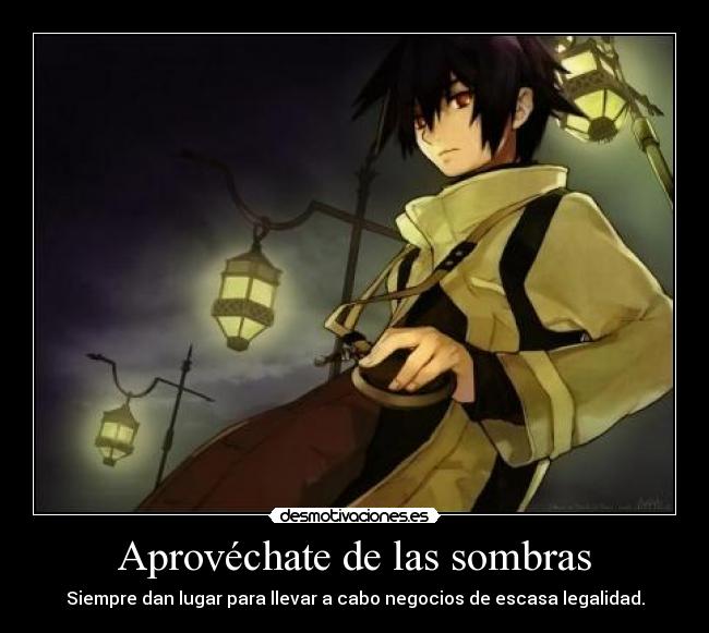 Aprovéchate de las sombras - Siempre dan lugar para llevar a cabo negocios de escasa legalidad.