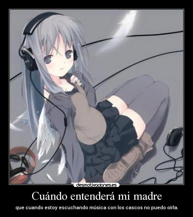 carteles madre cuando entendera madre que cuando estoy escuchando musica con los cascos puedo oirla desmotivaciones