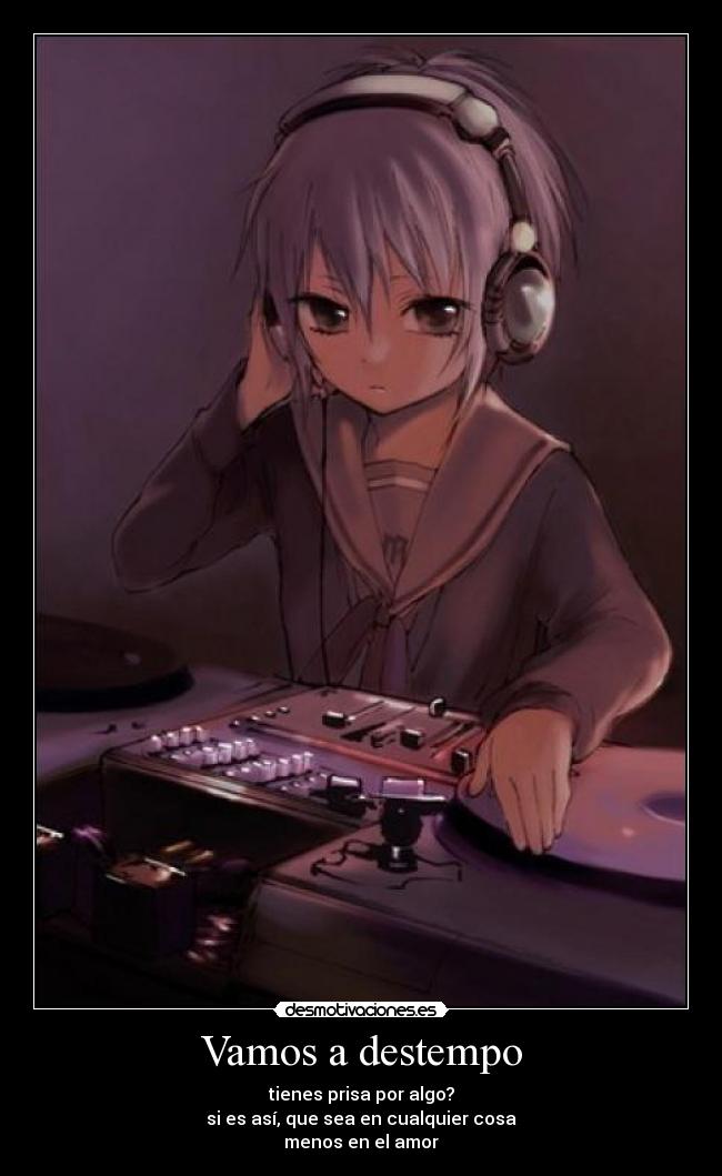 carteles anime dj destempo prisa amor desmotivaciones