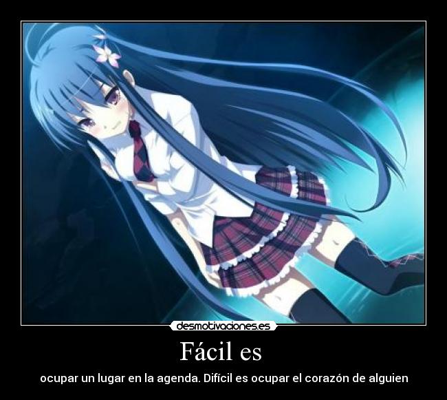 Fácil es - ocupar un lugar en la agenda. Difícil es ocupar el corazón de alguien