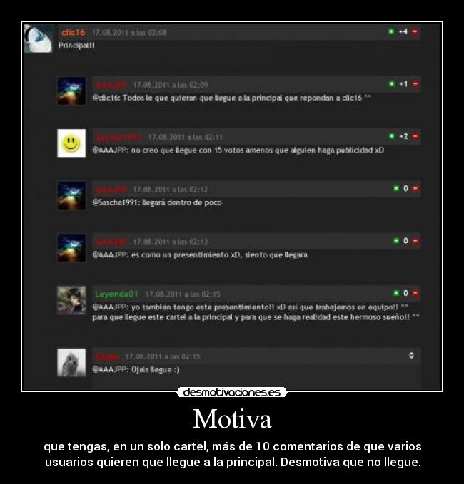 Motiva - que tengas, en un solo cartel, más de 10 comentarios de que varios
usuarios quieren que llegue a la principal. Desmotiva que no llegue.