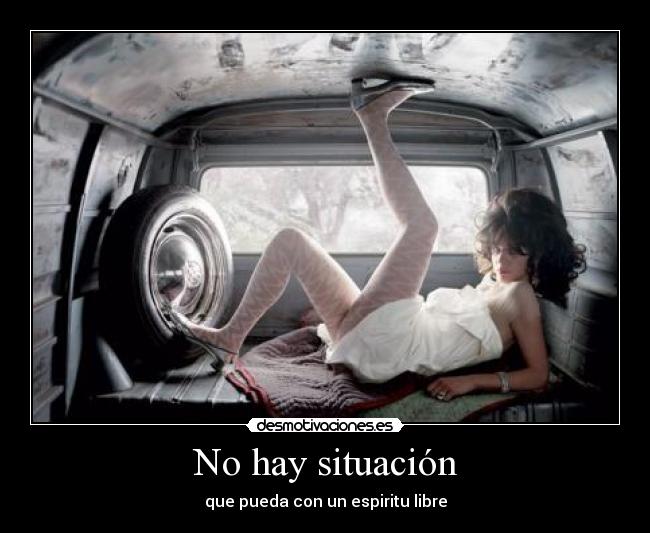 No hay situación - que pueda con un espiritu libre
