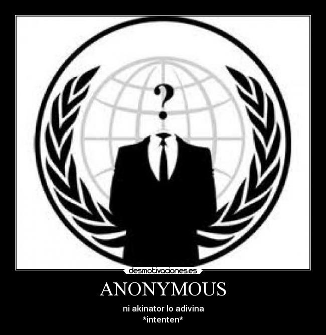 ANONYMOUS - ni akinator lo adivina
*intenten*