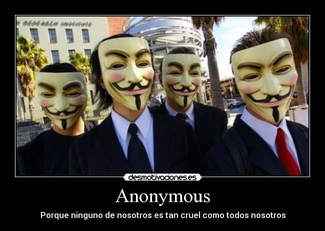 Anonymous - Porque ninguno de nosotros es tan cruel como todos nosotros