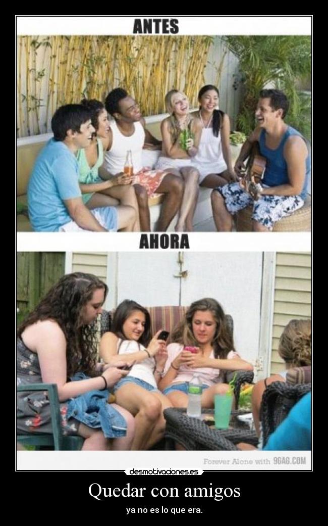 Quedar con amigos - ya no es lo que era.