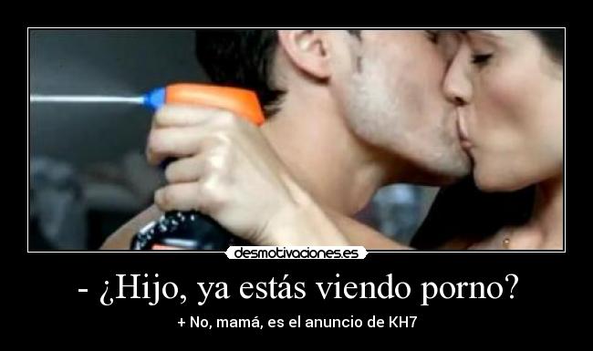 - ¿Hijo, ya estás viendo porno? -