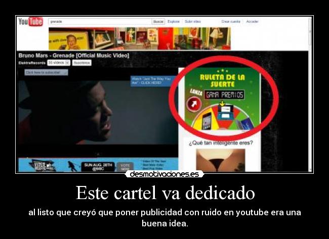 Este cartel va dedicado - al listo que creyó que poner publicidad con ruido en youtube era una buena idea.