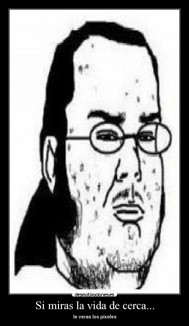 Si miras la vida de cerca... -