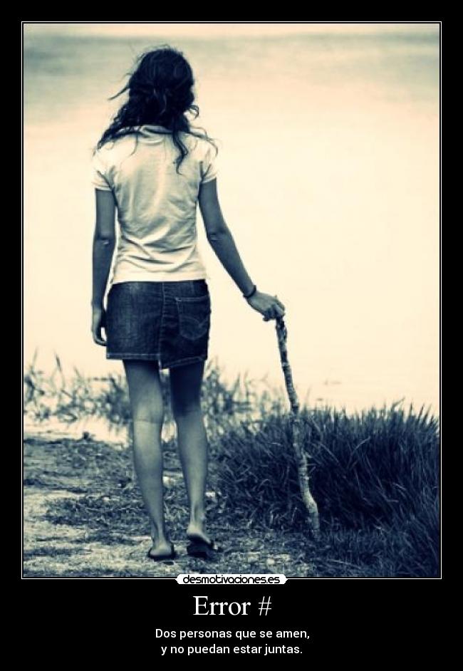Error # - Dos personas que se amen,
y no puedan estar juntas.