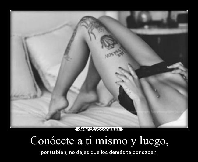 Conócete a ti mismo y luego, -