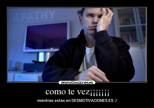 como te vez¡¡¡¡¡¡¡ - mientras estas en DESMOTIVACIONES.ES :/