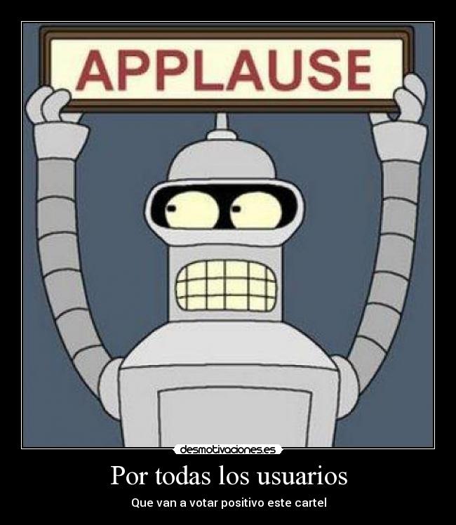 carteles cartel bender futurama aplausos aplause desmotivaciones personas positivo voto votar desmotivaciones