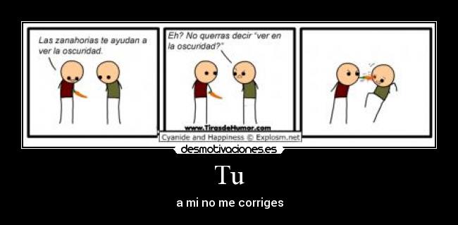 Tu - a mi no me corriges