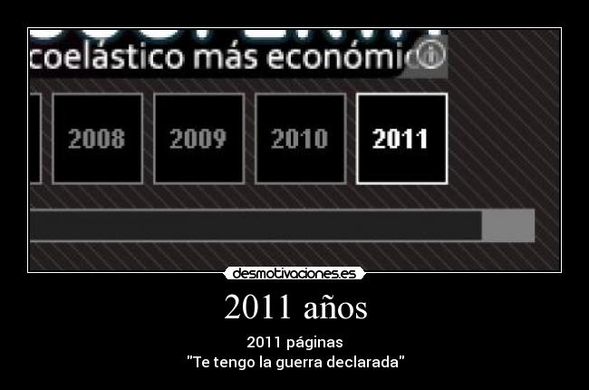 2011 años - 2011 páginas
Te tengo la guerra declarada