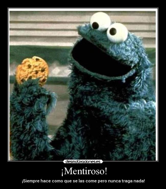 ¡Mentiroso! - ¡Siempre hace como que se las come pero nunca traga nada!