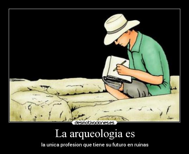 carteles perdon todos los arqueologos personas que estudien arqueologia desmotivaciones