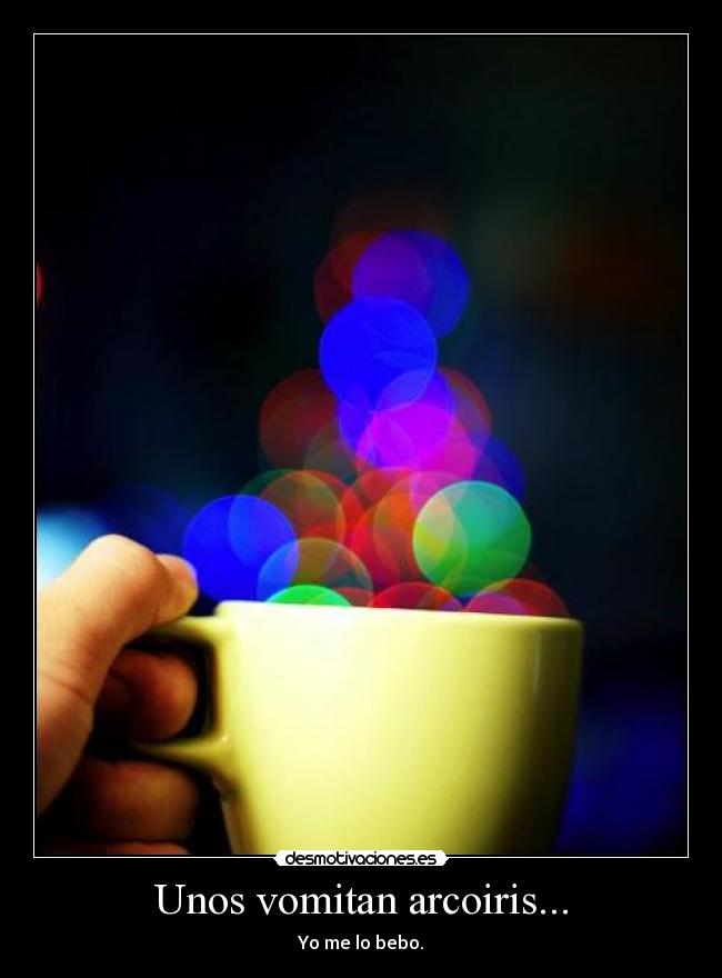 Unos vomitan arcoiris... -